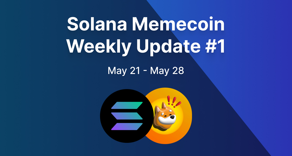 Solana weekly meme coin update from May 21 - May 28.